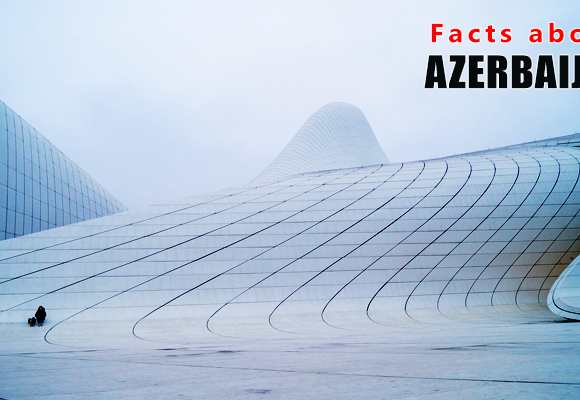 10 Interesting Facts about Azerbaijan That’ll Blow You Away!